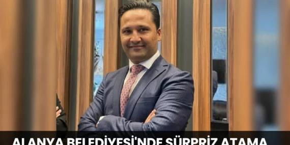 ALANYA BELEDİYESİ’NDE SÜRPRİZ ATAMA