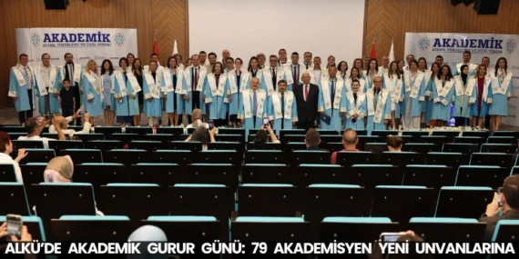 ALKÜ’de Akademik Gurur Günü: 79 Akademisyen Yeni Unvanlarına Kavuştu
