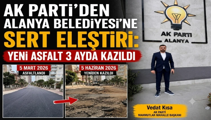 AK Parti’den Alanya Belediyesi’ne Sert Eleştiri: Yeni Asfalt 3 Ayda Kazıldı - Mega TV Alanya haber - 2026-06-05T141723.156