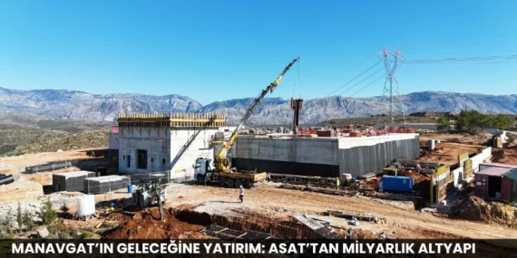Manavgat’ın Geleceğine Yatırım: ASAT’tan Milyarlık Altyapı Hamlesi