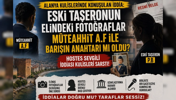 Alanya Kulislerinde Konuşulan İddia: Eski Taşeronun Elindeki Fotoğraflar Barışın Anahtarı mı Oldu?
