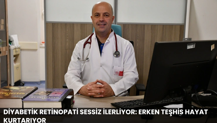 Diyabetik Retinopati Sessiz İlerliyor: Erken Teşhis Hayat Kurtarıyor