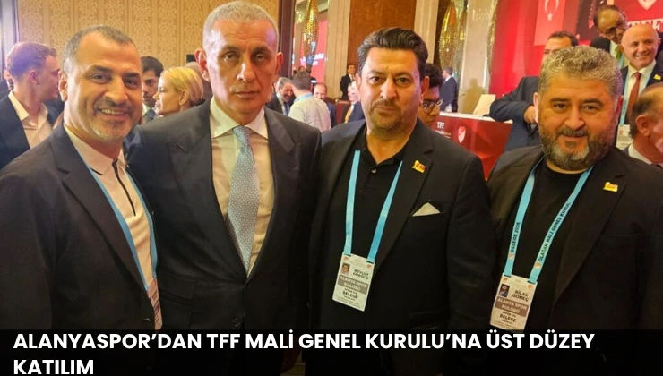 Alanyaspor’dan TFF Mali Genel Kurulu’na Üst Düzey Katılım