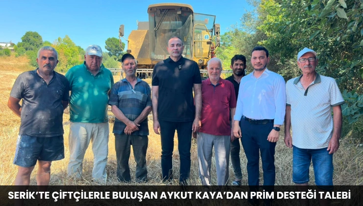 Serik’te Çiftçilerle Buluşan Aykut Kaya’dan Prim Desteği Talebi