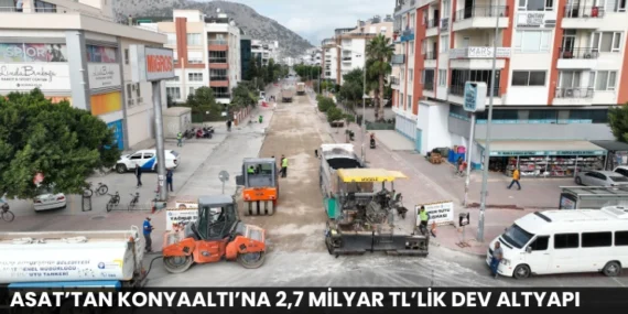 ASAT’tan Konyaaltı’na 2,7 Milyar TL’lik Dev Altyapı Yatırımı
