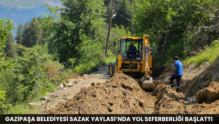 Gazipaşa Belediyesi Sazak Yaylası’nda Yol Seferberliği Başlattı