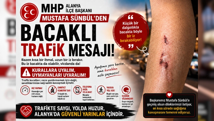 MHP Alanya İlçe Başkanı Mustafa Sünbül’den “Bacaklı” Trafik Mesajı