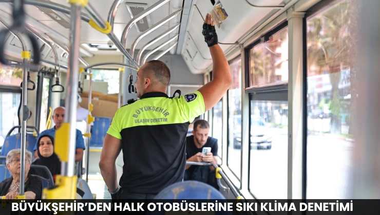 Büyükşehir’den Halk Otobüslerine Sıkı Klima Denetimi