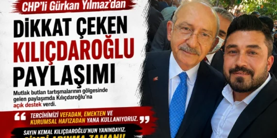 CHP’li Gürkan Yılmaz’dan Dikkat Çeken Kılıçdaroğlu Paylaşımı