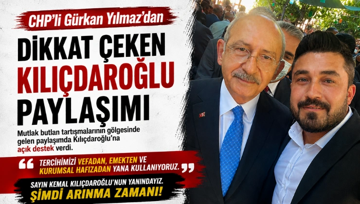 CHP’li Gürkan Yılmaz’dan Dikkat Çeken Kılıçdaroğlu Paylaşımı