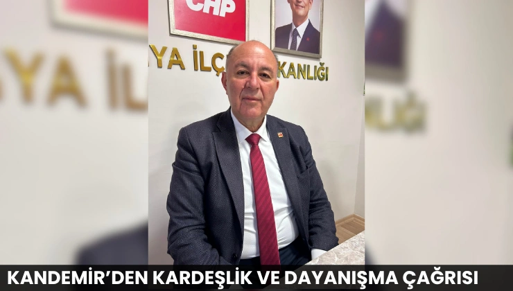 Kandemir’den Kardeşlik ve Dayanışma Çağrısı