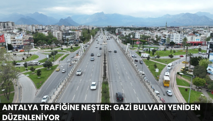 Antalya Trafiğine Neşter: Gazi Bulvarı Yeniden Düzenleniyor