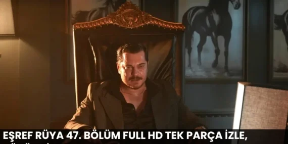Eşref Rüya 47. Bölüm Full HD Tek Parça İzle, Büyük Final