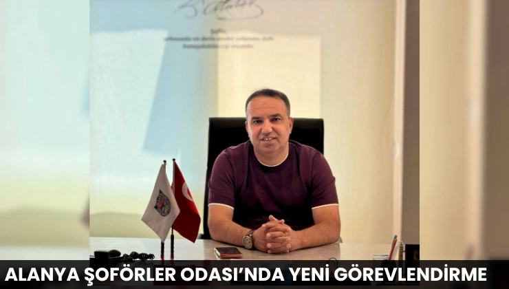 Alanya Şoförler Odası’nda Yeni Görevlendirme