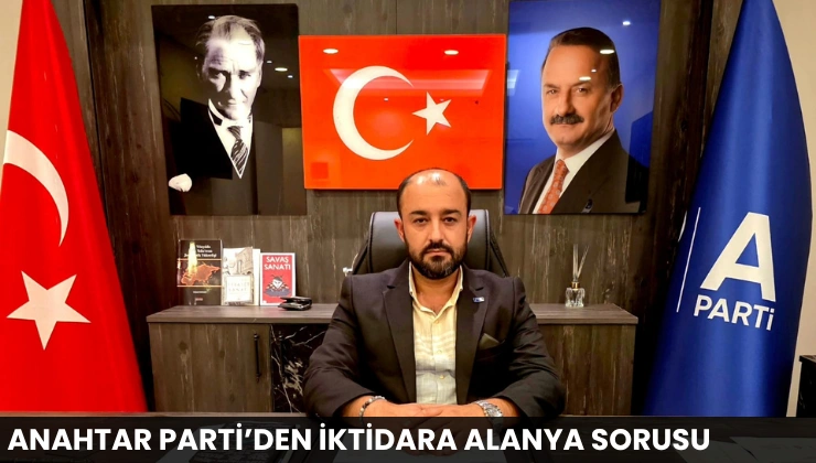 Anahtar Parti’den İktidara Alanya Sorusu
