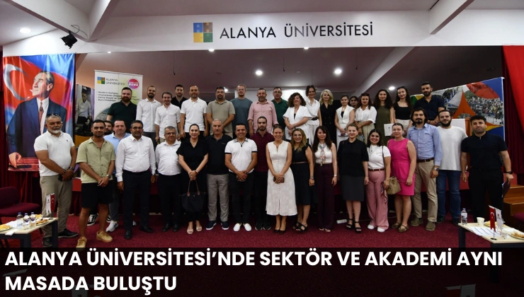 Alanya Üniversitesi’nde Sektör ve Akademi Aynı Masada Buluştu