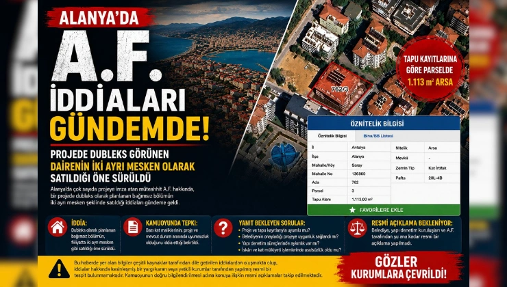 ALANYA’DA A.F. İDDİALARI GÜNDEMDE: PROJEDE DUBLEKS GÖRÜNEN DAİRENİN İKİ AYRI MESKEN OLARAK SATILDIĞI ÖNE SÜRÜLDÜ
