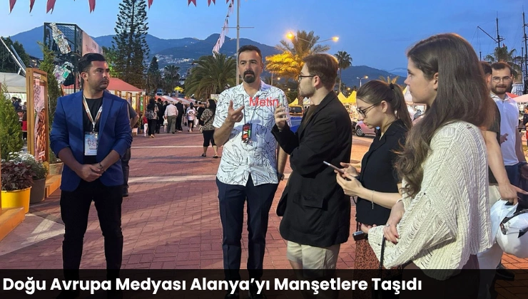Doğu Avrupa Medyası Alanya’yı Manşetlere Taşıdı