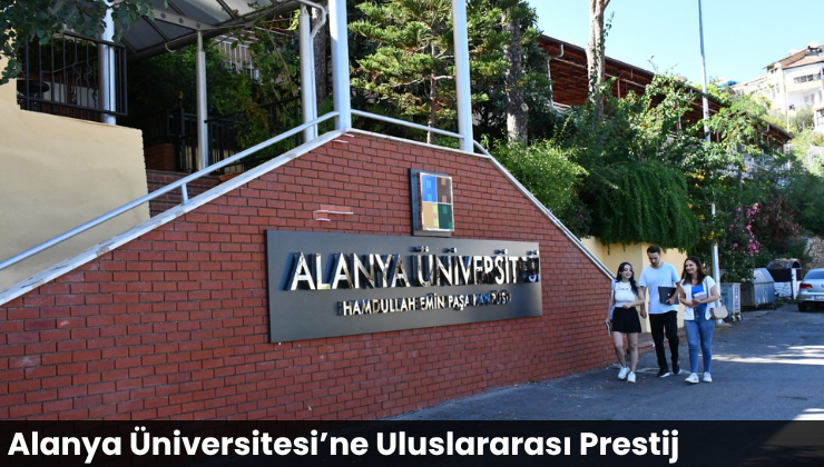 Alanya Üniversitesi’ne Uluslararası Prestij