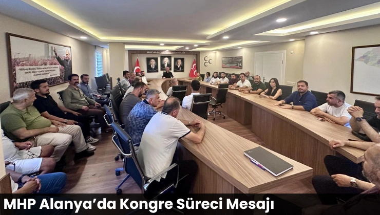 MHP Alanya’da Kongre Süreci Mesajı