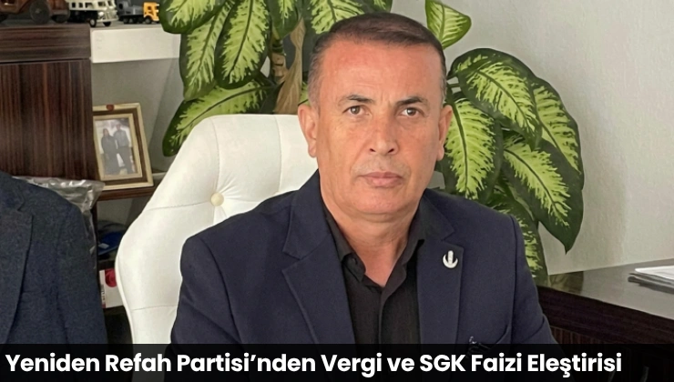 Yeniden Refah Partisi’nden Vergi ve SGK Faizi Eleştirisi