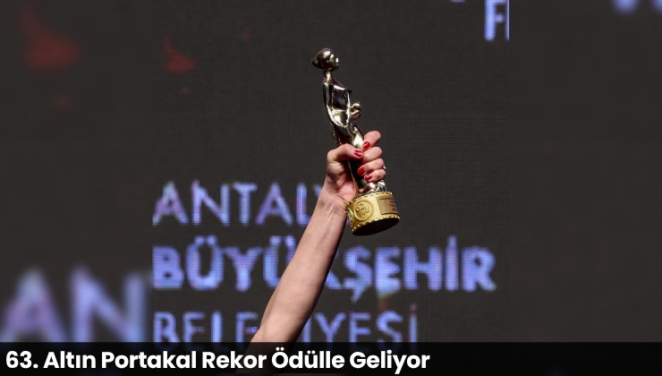 63. Altın Portakal Rekor Ödülle Geliyor