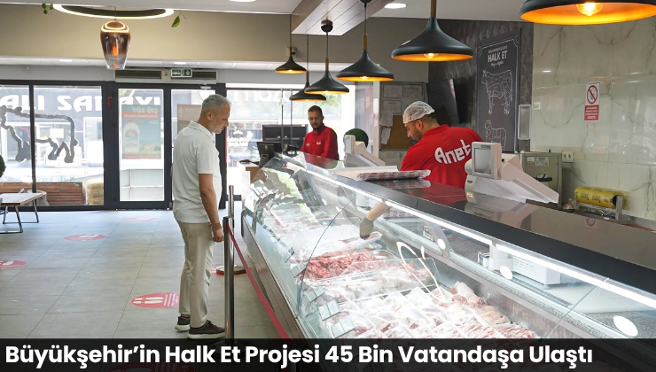 Büyükşehir’in Halk Et Projesi 45 Bin Vatandaşa Ulaştı