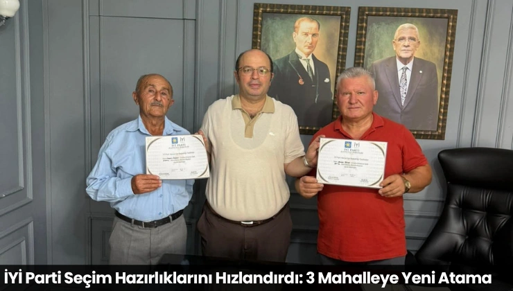 İYİ Parti Seçim Hazırlıklarını Hızlandırdı: 3 Mahalleye Yeni Atama
