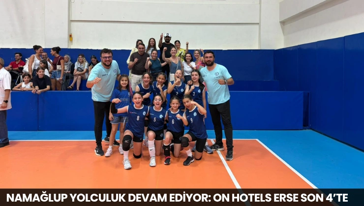 Namağlup Yolculuk Devam Ediyor: ON Hotels Erse Son 4’te