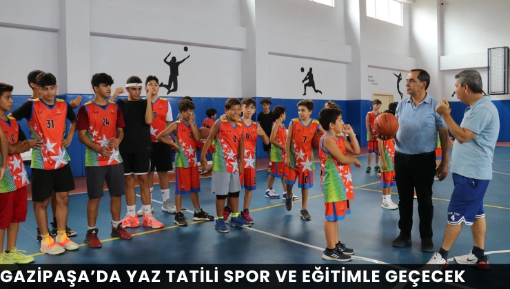 Gazipaşa’da Yaz Tatili Spor ve Eğitimle Geçecek