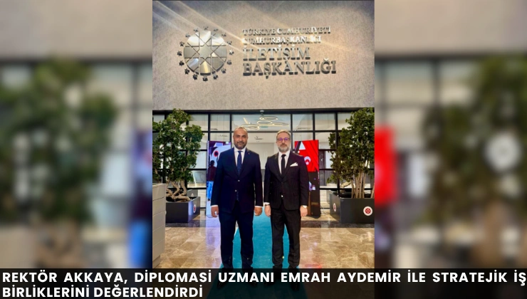 Rektör Akkaya, Diplomasi Uzmanı Emrah Aydemir ile Stratejik İş Birliklerini Değerlendirdi