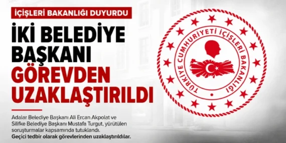 İçişleri Bakanlığı Duyurdu: İki Belediye Başkanı Görevden Uzaklaştırıldı