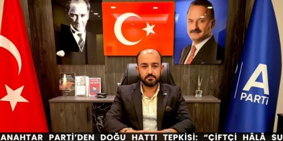 Anahtar Parti’den Doğu Hattı Tepkisi: “Çiftçi Hâlâ Su Bekliyor”
