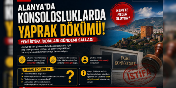 ALANYA’DA KONSOLOSLUKLARDA YAPRAK DÖKÜMÜ! YENİ İSTİFA İDDİALARI GÜNDEMİ SALLADI