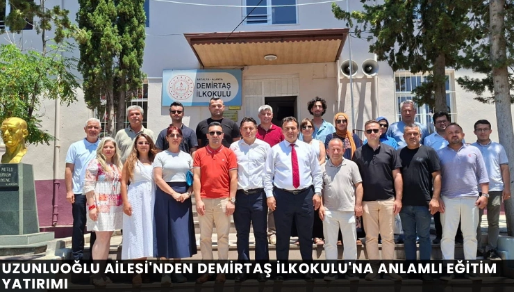 Uzunluoğlu Ailesi’nden Demirtaş İlkokulu’na Anlamlı Eğitim Yatırımı