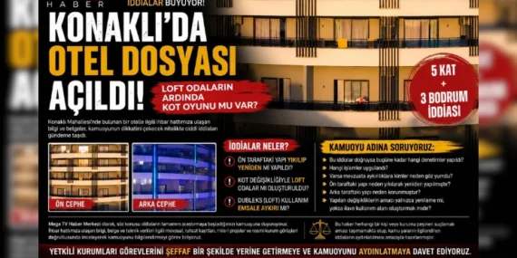 KONAKLI’DA OTEL DOSYASI AÇILDI! LOFT ODALARIN ARDINDA KOT OYUNU MU VAR?