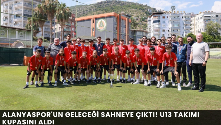 Alanyaspor’un Geleceği Sahneye Çıktı! U13 Takımı Kupasını Aldı