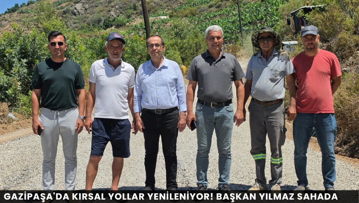 Gazipaşa’da Kırsal Yollar Yenileniyor! Başkan Yılmaz Sahada