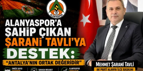 Alanyaspor’a Sahip Çıkan Şarani Tavlı’ya Destek: “Antalya’nın Ortak Değeridir”