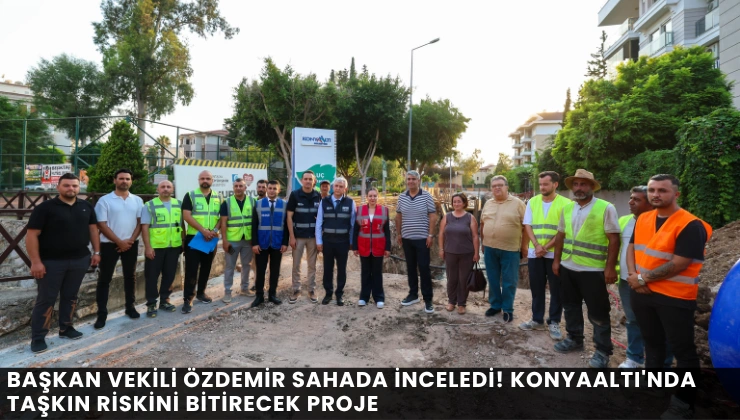 Başkan Vekili Özdemir Sahada İnceledi! Konyaaltı'nda Taşkın Riskini Bitirecek Proje - Mega TV Alanya haber - 2026-07-21T123127.482