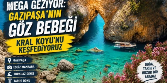 Mega Geziyor: Gazipaşa’nın Göz Bebeği Kral Koyu’nu Keşfediyoruz