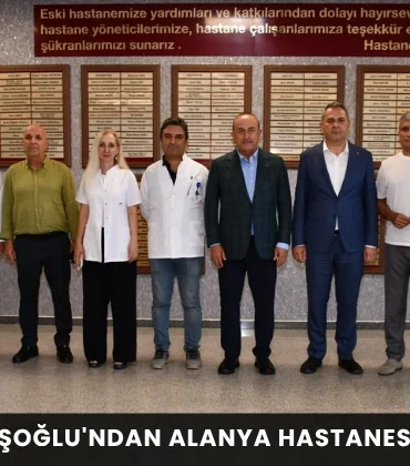 Mevlüt Çavuşoğlu'ndan Alanya Hastanesi'ne Ziyaret