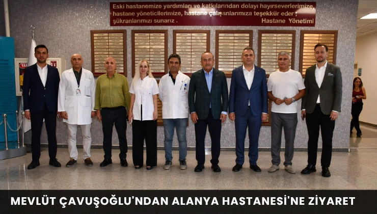Mevlüt Çavuşoğlu'ndan Alanya Hastanesi'ne Ziyaret