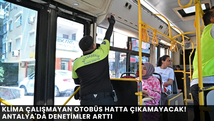Klima Çalışmayan Otobüs Hatta Çıkamayacak! Antalya'da Denetimler Arttı - Mega TV Alanya haber (37)