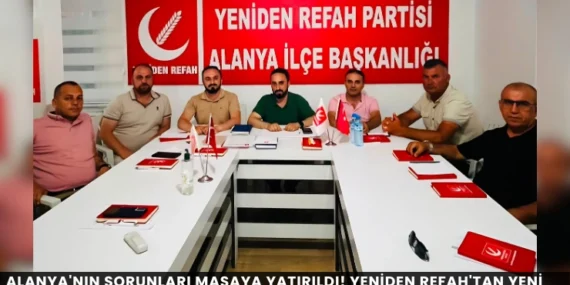 Alanya’nın Sorunları Masaya Yatırıldı! Yeniden Refah’tan Yeni Yol Haritası