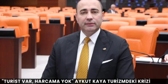 “Turist Var, Harcama Yok” Aykut Kaya Turizmdeki Krizi Meclis’e Taşıdı