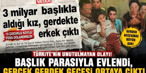 Türkiye’nin Unutulmayan Olayı! Başlık Parasıyla Evlendi, Gerçek Gerdek Gecesi Ortaya Çıktı