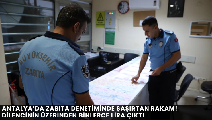 Antalya’da Zabıta Denetiminde Şaşırtan Rakam! Dilencinin Üzerinden Binlerce Lira Çıktı - Mega TV Alanya haber - 2026-08-11T172224.627