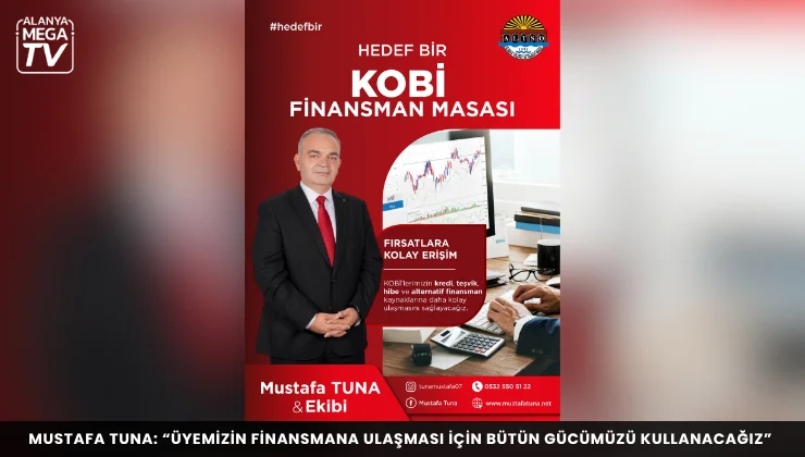 Mustafa Tuna: “Üyemizin finansmana ulaşması için bütün gücümüzü kullanacağız”