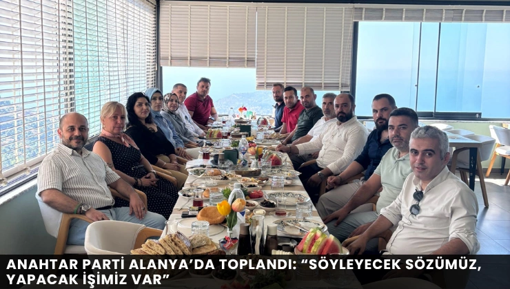 Anahtar Parti Alanya’da Toplandı: “Söyleyecek Sözümüz, Yapacak İşimiz Var” - Mega TV Alanya haber - 2026-09-04T100017.125